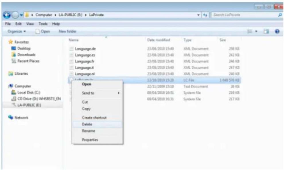 Computer > LA-PUBLIC (E:) > LaPrivate File Edit View Tools Help Organize Open New folder Favorites Desktop Downloads Recent Places Libraries Computer Local Disk (C:) CD Drive (D:) WHSRST3_EN LA-PUBLIC (E:) Network Name Date modified Type Size Language.de 23/08/2010 15:40 XML Document 258 KB Language.es 23/08/2010 15:40 XML Document 242 KB Language.fr 23/08/2010 15:40 XML Document 246 KB Language.it 23/08/2010 15:40 XML Document 247 KB Language.nl 23/08/2010 15:40 XML Document 240 KB Open 13/10/2010 15:20 LC File 1.048.576 KB Send to 22/11/2009 15:10 Text Document 26 KB Cut 09/04/2010 16:31 System file 259 KB Copy 09/04/2010 16:31 System file 257 KB Create shortcut Delete Rename Properties