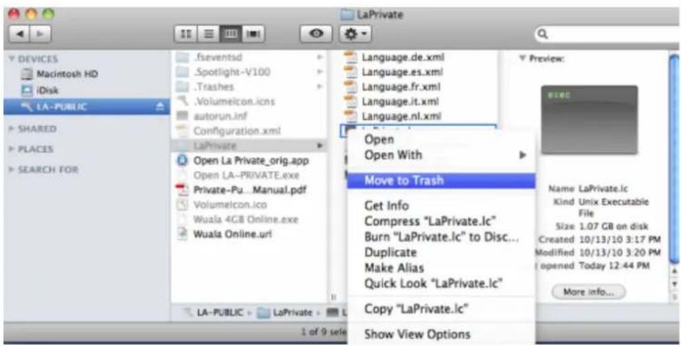LA-PUBLIC DEVICES Macintosh HD iDisk LA-PUBLIC SHARED PLACES SEARCH FOR .fseventsd .Spotlight-V100 .Trashes .Volumelicon.ics autorun.inf Configuration.xml LaPrivate Open LA Private_orig.app Open LA-PRIVATE.exe Private-Pu...Manual.pdf Volumelicon.ico Wuala 4GB Online.exe Wuala Online.url LA-PUBLIC > LaPrivate > L 1 of 9 select Language.de.xml Language.es.xml Language.fr.xml Language.it.xml Language.nl.xml Open Open With Move to Trash Get Info Compress "LaPrivate.lc" Burn "LaPrivate.lc" to Disc... Duplicate Make Alias Quick Look "LaPrivate.lc" Copy "LaPrivate.lc" Show View Options Preview: BECG Name: LaPrivate.lc Kind: Unix Executable File Size: 1.07 GB on disk Created: 10/13/10 3:17 PM Modified: 10/13/10 3:20 PM Opened: Today 12:44 PM More info...