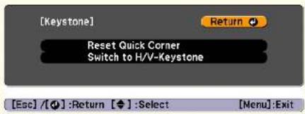 [Keystone] Reset Quick Corner Switch to H/V-Keystone [Esc] / [ ] : Return [ ] : Select [Menu] : Exit