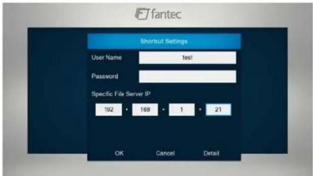 fantec Shortcut Settings User Name test Password Specific File Server IP 192 • 168 • 1 • 21 OK Cancel Detail