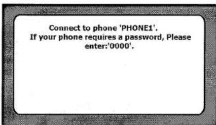 Connect to phone 'PHONE1'. If your phone requires a password, Please enter:'0000'.