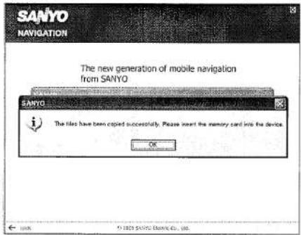 SANYO NAVIGATION The new generation of mobile navigation from SANYO i The files have been copied successfully. Please insert the memory card into the device. OK