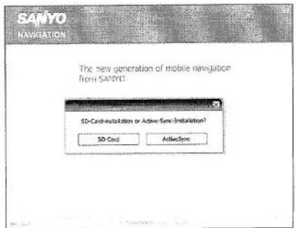 SANYO NAVIGATION The new generation of mobile navigation from SANYO SD-Card Installation or Active Sync Installation? SD-Card ActiveSync