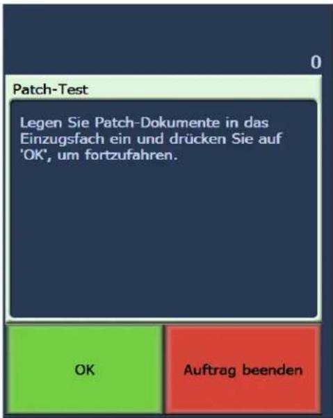 Patch-Test Legen Sie Patch-Dokumente in das Einzugsfach ein und drücken Sie auf 'OK', um fortzufahren. OK Auftrag beenden