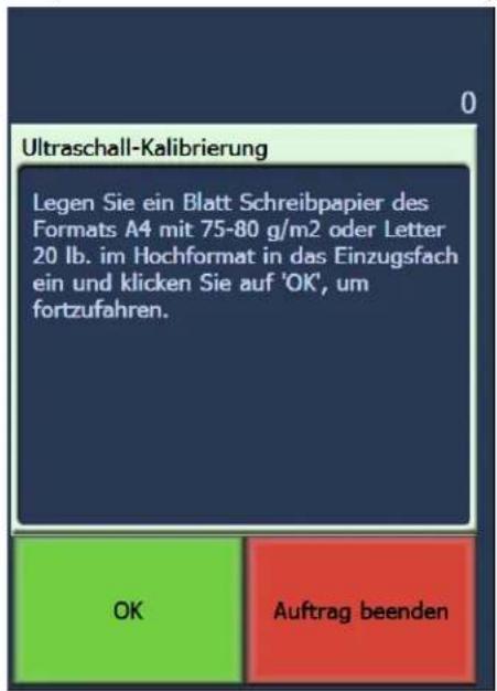 Ultraschall-Kalibrierung Legen Sie ein Blatt Schreibpapier des Formats A4 mit 75-80 g/m2 oder Letter 20 lb. im Hochformat in das Einzugsfach ein und klicken Sie auf 'OK', um fortzufahren. OK Auftrag beenden