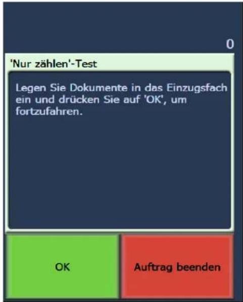 'Nur zählen'-Test Legen Sie Dokumente in das Einzugsfach ein und drücken Sie auf 'OK', um fortzufahren. OK Auftrag beenden