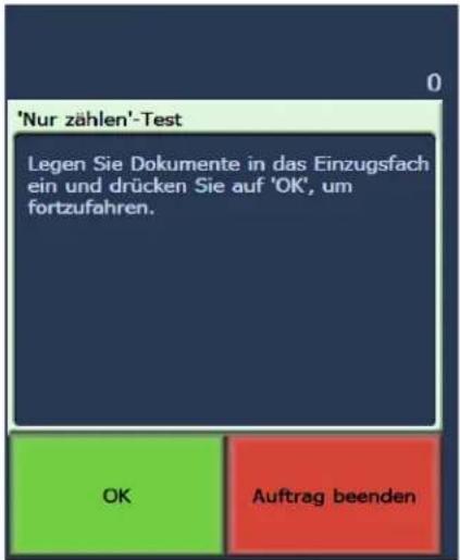 'Nur zählen'-Test Legen Sie Dokumente in das Einzugsfach ein und drücken Sie auf 'OK', um fortzufahren. OK Auftrag beenden