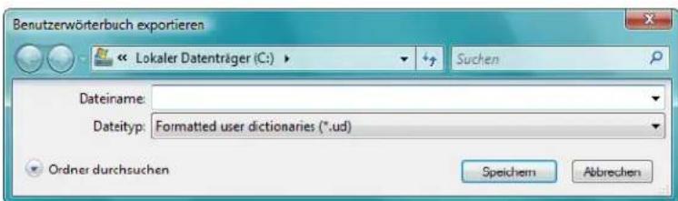 Benutzerwörterbuch exportieren Lokaler Datenträger (C:) Suchen Dateiname: Dateityp: Formatted user dictionaries (*.ud) Ordner durchsuchen Speichern Abbrehen