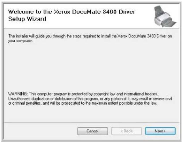Welcome to the Xerox DocuMate 3460 Driver Setup Wizard The installer will guide you through the steps required to install the Xerox DocuMate 3460 Driver on your computer. WARNING: This computer program is protected by copyright law and international treaties. Unauthorized duplication or distribution of this program, or any portion of it, may result in severe civil or criminal penalties, and will be prosecuted to the maximum extent possible under the law. Cancel < Back Next >