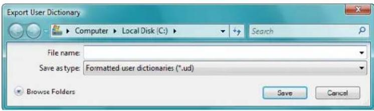 Export User Dictionary ► Computer ► Local Disk (C:) ► Search File name: Save as type: Formatted user dictionaries (*.ud) Browse Folders Save Cancel