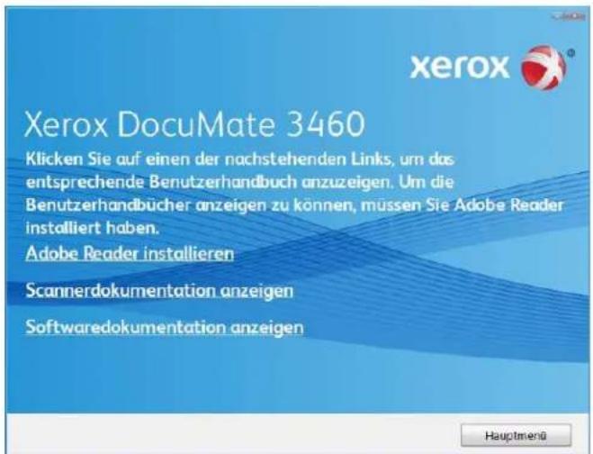 Xerox DocuMate 3460 Klicken Sie auf einen der nachstehenden Links, um das entsprechende Benutzerhandbuch anzuzeigen. Um die Benutzerhandbücher anzeigen zu können, müssen Sie Adobe Reader installiert haben. Adobe Reader installieren Scannerdokumentation anzeigen Softwaredokumentation anzeigen Hauptmenü