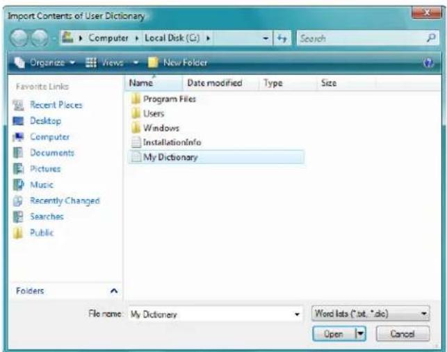 Import Contents of User Dictionary Computer + Local Disk (G) Search Organize Views New Folder Favorite Links Recent Places Desktop Computer Documents Pictures Music Recently Changed Searches Public Folders Name Date modified Type Size Program Files Users Windows InstallationInfo My Dictionary File name: My Dictionary Word lists (*.txt, *.abc) Open Cancel