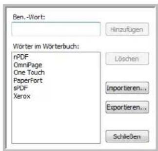 Ben.-Wort: Hinzufügen Wörter im Wörterbuch: nPDF OmniPage One Touch PaperFort sPDF Xerox Löschen Importieren... Exportieren... Schließen