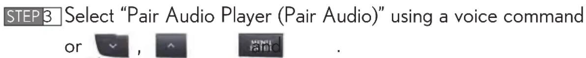 STEP 3 Select "Pair Audio Player (Pair Audio)" using a voice command or , , .