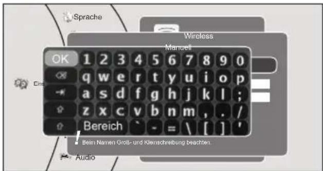Sprache Wireless Manuell OK 1 2 3 4 5 6 7 8 9 0 Q w e r t y u i o p a s d f g h j k l ; z x c v b n m , . / Bereich - = \ [ ] ' Beim Namen Groß- und Kleinschreibung beschüten. Audio