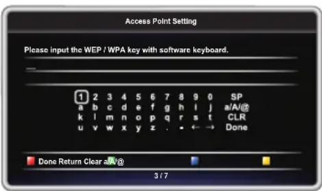 Access Point Setting Please input the WEP / WPA key with software keyboard. 1 2 3 4 5 6 7 8 9 0 SP a b c d e f g h i j a/A@ k l m n o p q r s t CLR u v w x y z . • ← → Done Done Return Clear a/A@ 3/7