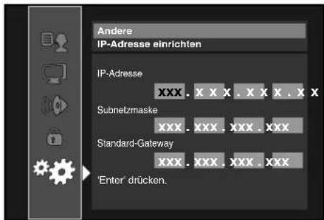 Andere IP-Adresse einrichten IP-Adresse XXX. XXX.XX.XX.XX Subnetzmaske XXX. XXX. XXX. XXX Standard-Gateway XXX. XXX. XXX. XXX 'Enter' drücken.