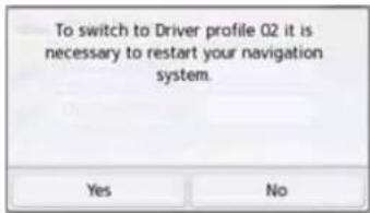 To switch to Driver profile 02 it is necessary to restart your navigation system.