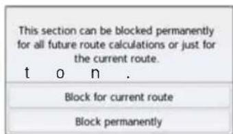 This section can be blocked permanently for all future route calculations or just for the current route. t o n . Block for current route Block permanently
