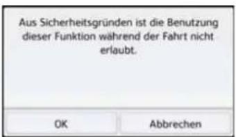Aus Sicherheitsgründen ist die Benutzung dieser Funktion während der Fahrt nicht erlaubt. OK Abbrechen