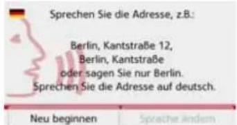 Sprechen Sie die Adresse, z.B.: Berlin, Kantstraße 12, Berlin, Kantstraße oder sagen Sie nur Berlin. Sprechen Sie die Adresse auf deutsch.