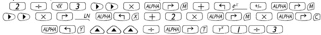2 ÷ √X 3 ▶ ▶ × ALPHA → M + ← e^x +I- ALPHA → M ▶ ▶ × → LN ALPHA ← X + 2 × ALPHA → M × ALPHA → C ALPHA ← Y ▲ ▲ ▲ ÷ ALPHA → T γ^X I ÷ 3