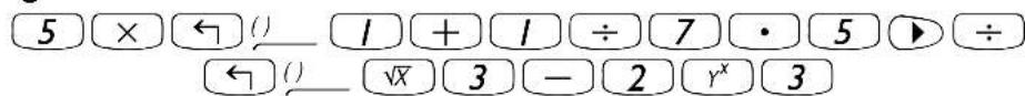 5 × ← () 1 + 1 ÷ 7 • 5 ▶ ÷ ← () √x 3 - 2 r^x 3