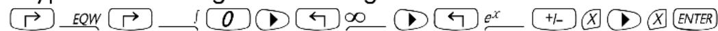 EQW ! 0 ▶ ← ∞ ▶ ← e^x +/- X ▶ X ENTER