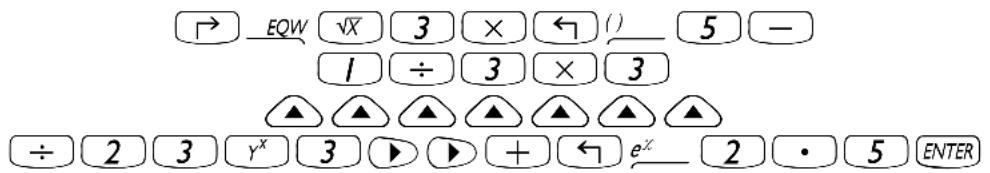 → EQW √X 3 × ← () 5 — 1 ÷ 3 × 3 ▲ ▲ ▲ ▲ ▲ ▲ ▲ ÷ 2 3 γx 3 ▶ ▶ + ← e^x 2 · 5 ENTER
