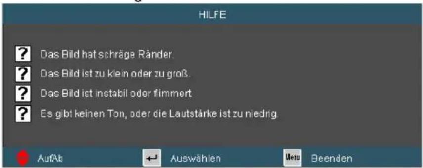 HILFE ? Das Bild hat schräge Ränder. ? Das Bild ist zu klein oder zu groß. ? Das Bild ist instabil oder flimmert ? Es gibt keinen Ton, oder die Lautstärke ist zu niedrig AufAb Auswählen Uzu Beenden