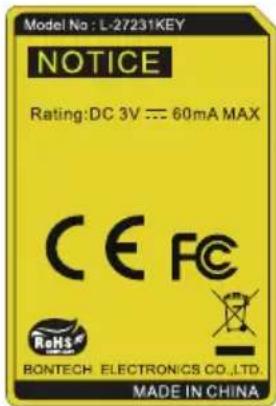 Model No : L-27231KEY NOTICE Rating:DC 3V === 60mA MAX CE FC ReHS BONTECH ELECTRONICS CO.,LTD. MADE IN CHINA