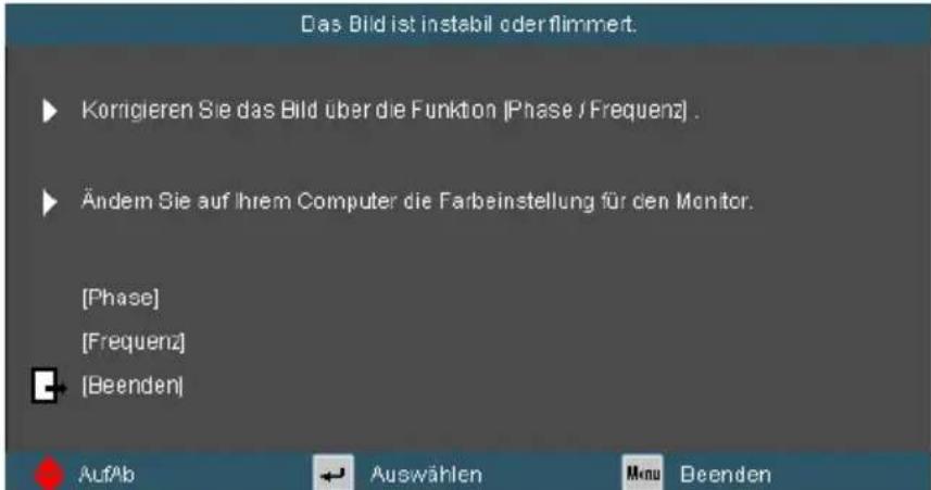 Das Bild ist instabil oder flimmert. ► Korrigieren Sie das Bild über die Funktion (Phase / Frequenz) . ► Änderm Sie auf Ihrem Computer die Farbeinstellung für den Monitor. [Phase] [Frequenz] [Beenden] AufAb Auswählen Mau Beenden