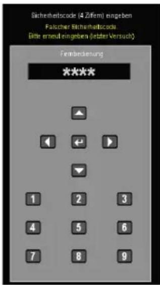 Sichtheitscode (4 Zifem) eingeben Falischer Bithreithelscode Bitte erneuf eingeben (letter Versuch) Ferbedienung **** ▲ ◄ ← ► ▼ 1 2 3 4 5 6 7 8 9