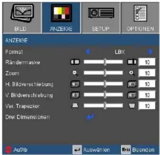 BILD ANZEIGE SETUP OPTIONEN ANZEIGE Format LBX Rändermaske 10 Zoom 10 H. Bildverschiebung 10 V. Bildverschiebung 10 Ver. Trapezkor. 10 Drei Dimensionen AuPb Auswahlen Beenden
