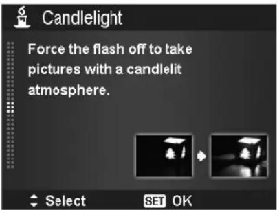 Candlelight Force the flash off to take pictures with a candlelit atmosphere. Select SET OK