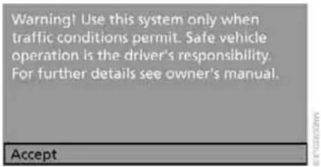 Warning! Use this system only when traffic conditions permit. Safe vehicle operation is the driver's responsibility. For further details see owner's manual. Accept