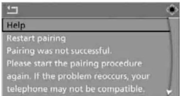 Help Restart pairing Pairing was not successful. Please start the pairing procedure again. If the problem reoccurs, your telephone may not be compatible.