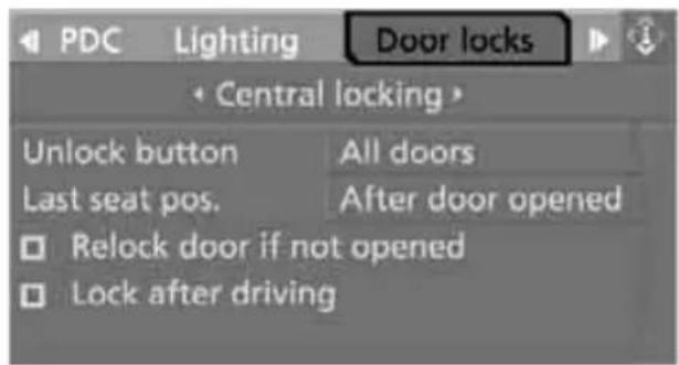 PDC Lighting Door locks Central locking > Unlock button All doors Last seat pos. After door opened □ Relock door if not opened □ Lock after driving