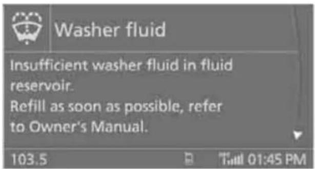 Washer fluid Insufficient washer fluid in fluid reservoir. Refill as soon as possible, refer to Owner's Manual.