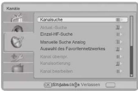 Kanäle Kanalsuche Aktual.-Suche Einzel-HF-Suche Manuelle Suche Analog Auswahl des Favoritennetzwerkes Kanal überspr. Kanalsortierung Kanal bearbeiten OK Eingabe Auswählen Verlassen