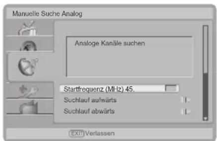 Manuelle Suche Analog Analoge Kanäle suchen Startfrequenz (MHz) 45. Suchlauf aufwärts Suchlauf abwärts EXIT Verlassen