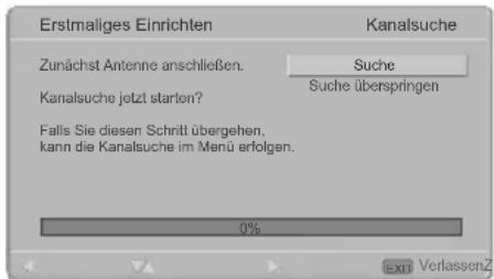 Erstmaliges Einrichten Kanalsuche Zunächst Antenne anschließen. Suche Kanalsuche jetzt starten? Suche überspringen Falls Sie diesen Schritt übergehen, kann die Kanalsuche im Menü erfolgen. 0% EXIT Verlassen