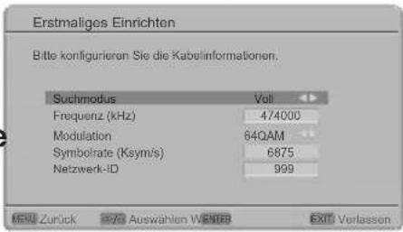 Erstmaliges Einrichten Bitte konfigurieren Sie die Kabelinformationen. Suchmodus Voll Frequenz (kHz) 474000 Modulation 64QAM Symbolrate (Ksym/s) 6875 Netzwerk-ID 999 MENU Zurück 201 Auswählen WENERB EXIT Verlassen