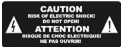 CAUTION RISK OF ELECTRIC SHOCK! DO NOT OPEN! ATTENTION RISQUE DE CHOC ELECTRIQUE! NE PAS OUVRIR!