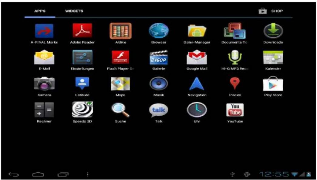 APPS WIDGETS SHOP A-RIVAL Marke Adobe Reader Aldiko Browser Datei-Manager Documenta To Downloads E-Mail Einstellungen Flash Player Sr Galerie Google Mail Hi-Q MP3 Recc Kalender Kamera Latitude Maps Musik Navigation Places Play Store Rechner Speedx 3D Suche Talk Uhr YouTube