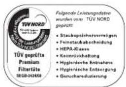 TÜV NORD Gewicht am 2.10.2017 TÜV Gegrütte Premium Filterüte SRSB-004593 Folgende Leistungsdaten wurden vom TÜV NORD geprüft: • Staubspeichervermögen • Feinstaufabscheidung • HEPA-Klasse • Keimrückhaltung • Hygienische Entnahme • Hygienische Entsorgung • Geruchereutzierung