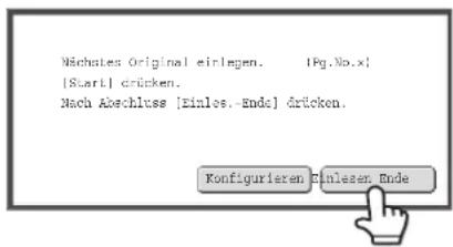 Wächtes Original einlegen. [Pg.No.x] [Start] drücken. Nach Abschluss [Einlos.-Ende] drücken. Konfigurieren Einlesen Ende