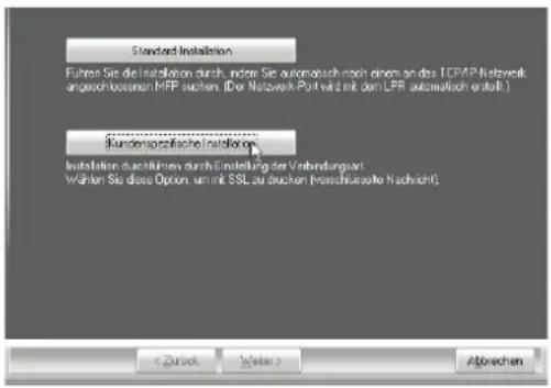 Standard Installation Führen Sie die Installation durch, indem Sie automatisch nach einem an das TCPAP Network angeschlossenen MPP suchen. (Der Netzwerk Port wird mit dem LPR automatisch erstellt) Kundenbezogene Installation Installation durchführen durch Einstellung der Verbindungsart Wählen Sie diese Option, um mit SSL zu drucken (verrechnete Nachricht)