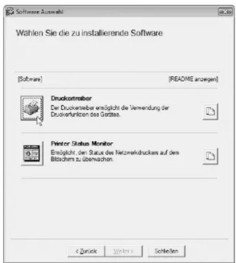 Software Auswahl Wahlen Sie die zu installierende Software [Software] [README anzeigen] Druckcontroller Der Druckterieber ermöglicht die Verwendung der Druckterfunktion des Gerätes. Printer Status Monitor Emissions, den Status des Netzwerkdruckers auf dem Bildschirm zu überwachen. < Zürk Wolters > Schleßen