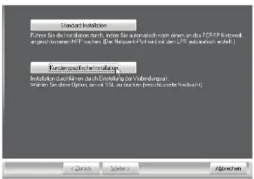 Standard Installation Führen Sie die Installation durch, indem Sie automatisch nach einem an das TCPAP Netwerk angeschlossenen MFP suchen. (Der Netzerk-Post wird mit den LPR automatisch erstellt.) Kundenspezifischer Installation Installation durchführen durch Einstellung der Verbindungpart. Wahlen Sie diese Option, um mit SSL zu decken (verschüssierte Nachricht)